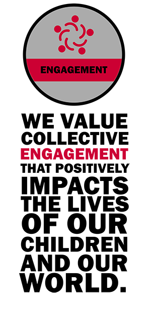Engagement: We value collective engagement that positively impacts the lives of our children and our world